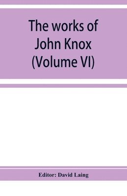 works of John Knox (Volume VI)
