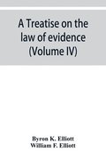 A treatise on the law of evidence; being a consideration of the nature and general principles of evidence, the instruments of evidence and the rules governing the production, delivery and use of