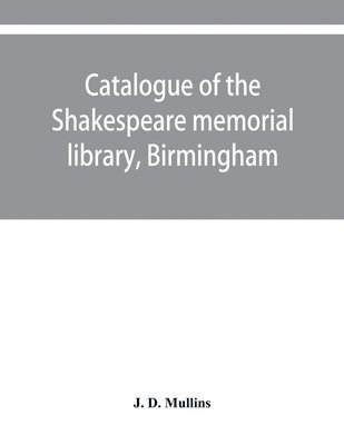 J D Mullins - Catalogue of the Shakespeare memorial library, Birmingham, Häftad