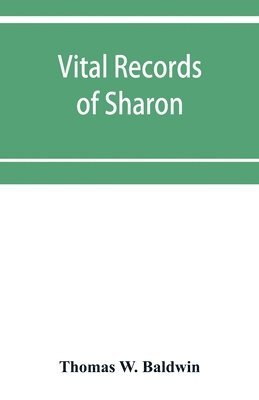 Thomas W Baldwin - Vital records of Sharon, Massachusetts, to the year 1850, Häftad. Tillgänglighet: Lägg i varukorg