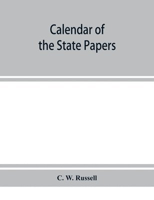 C W Russell - Calendar of the state papers, relating to Ireland, of the reign of James I. 1603-1606. Preserved in Her Majesty's Public Record Office, and elsewhere, Häftad. Tillgänglighet: Lägg i varukorg