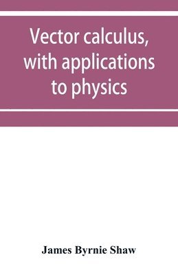 James Byrnie Shaw - Vector calculus, with applications to physics, Häftad. Tillgänglighet: Lägg i varukorg