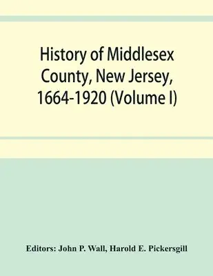 Harold E Pickersgill, John P Wall - History of Middlesex County, New Jersey, 1664-1920 (Volume I), Häftad. Tillgänglighet: Lägg i varukorg
