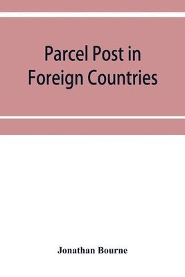 Jonathan Bourne - Parcel post in foreign countries, Häftad. Tillgänglighet: Lägg i varukorg