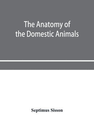 Septimus Sisson - anatomy of the domestic animals, Häftad. Tillgänglighet: Lägg i varukorg