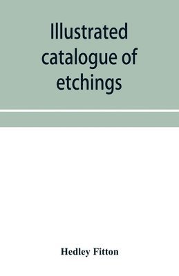 Hedley Fitton - Illustrated catalogue of etchings, Häftad. Tillgänglighet: Lägg i varukorg