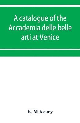 E M Keary - catalogue of the Accademia delle belle arti at Venice, Häftad. Tillgänglighet: Lägg i varukorg