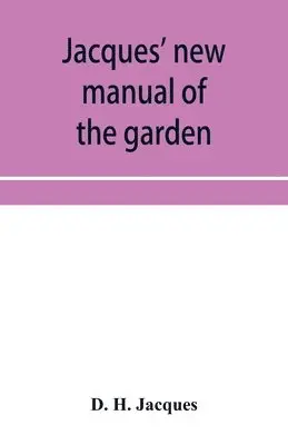 D H Jacques - Jacques' new manual of the garden, farm and barn-yard, embracing practical horticulture, agriculture, and cattle, horse and sheep husbandry. With instructions to cultivate vegetables, fruit, flowers, all the field crops, execute the details of farm work, a, Häftad. Tillgänglighet: Lägg i varukorg