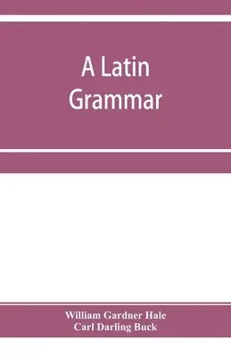 William Gardner Hale, Carl Darling Buck - Latin grammar, Häftad. Tillgänglighet: Lägg i varukorg