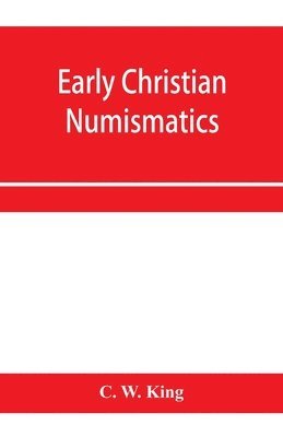 C W King - Early Christian numismatics, and other antiquarian tracts, Häftad. Tillgänglighet: Lägg i varukorg