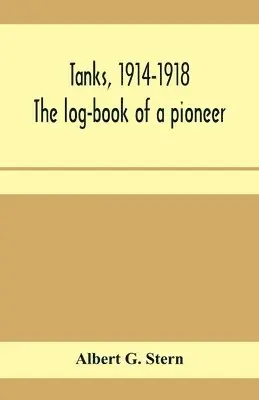 Albert G Stern - Tanks, 1914-1918; the log-book of a pioneer, Häftad. Tillgänglighet: Lägg i varukorg