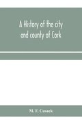 A history of the city and county of Cork