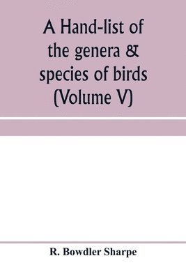 R Bowdler Sharpe - hand-list of the genera & species of birds. (Nomenclator avium tum fossilium tum viventium) (Volume V), Häftad