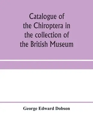 George Edward Dobson - Catalogue of the Chiroptera in the collection of the British Museum, Häftad. Tillgänglighet: Lägg i varukorg