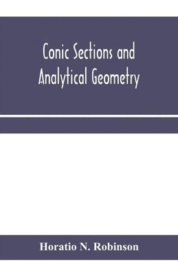 Horatio N Robinson - Conic sections and analytical geometry; theoretically and practically illustrated, Häftad. Tillgänglighet: Lägg i varukorg