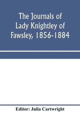 journals of Lady Knightley of Fawsley, 1856-1884