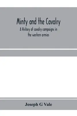 Joseph G Vale - Minty and the cavalry. A history of cavalry campaigns in the western armies, Häftad. Tillgänglighet: Lägg i varukorg