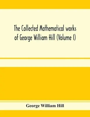 George William Hill - collected mathematical works of George William Hill (Volume I), Häftad. Tillgänglighet: Lägg i varukorg