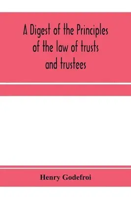 Henry Godefroi - digest of the principles of the law of trusts and trustees, Häftad. Tillgänglighet: Lägg i varukorg