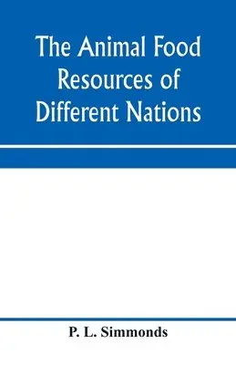 P L Simmonds - animal food resources of different nations, with mention of some of the special dainties of various people derived from the animal kingdom, Häftad. Tillgänglighet: Lägg i varukorg