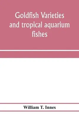 William T Innes - Goldfish varieties and tropical aquarium fishes; a complete guide to aquaria and related subjects, Häftad. Tillgänglighet: Lägg i varukorg