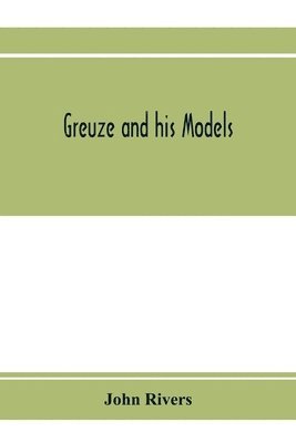 John Rivers - Greuze and his models, Häftad
