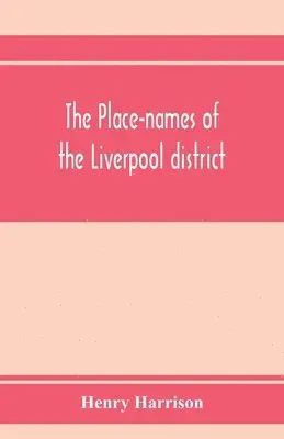 Henry Harrison - place-names of the Liverpool district; or, The history and meaning of the local and river names of South-west Lancashire and of Wirral, Häftad. Tillgänglighet: Lägg i varukorg