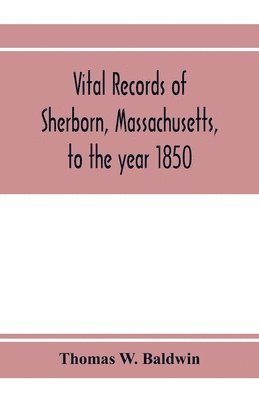 Thomas W Baldwin - Vital records of Sherborn, Massachusetts, to the year 1850, Häftad. Tillgänglighet: Lägg i varukorg