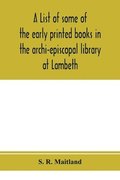 list of some of the early printed books in the archi-episcopal library at Lambeth