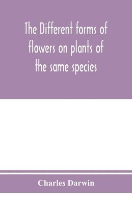 Charles Darwin - different forms of flowers on plants of the same species, Häftad