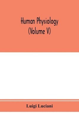 Luigi Luciani - Human physiology (Volume V), Häftad