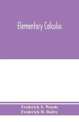 Frederick S Woods, Frederick H Bailey - Elementary calculus, Häftad