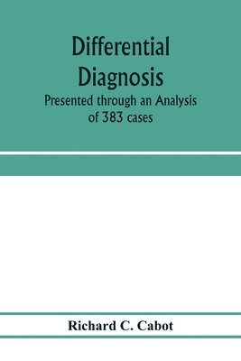 Richard C Cabot - Differential diagnosis; Presented through an Analysis of 383 cases, Häftad. Tillgänglighet: Lägg i varukorg