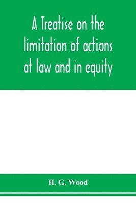 treatise on the limitation of actions at law and in equity. With an appendix, containing the American and English statutes of limitations