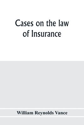 William Reynolds Vance - Cases on the law of insurance, Häftad