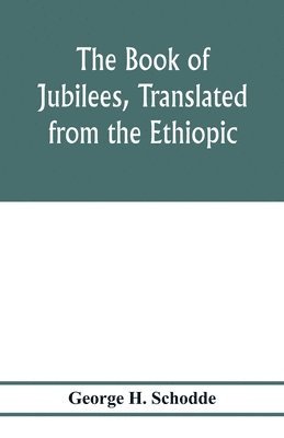 George H Schodde - Book of Jubilees, translated from the Ethiopic, Häftad