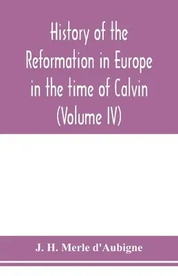 J H Merle D'Aubigne - History of the reformation in Europe in the time of Calvin (Volume IV), Häftad. Tillgänglighet: Lägg i varukorg