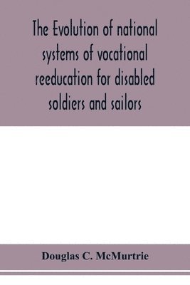 Douglas C McMurtrie - evolution of national systems of vocational reeducation for disabled soldiers and sailors, Häftad. Tillgänglighet: Lägg i varukorg