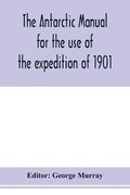 Antarctic manual for the use of the expedition of 1901