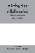 The geology of part of Northumberland, including the country between Wooler and Coldstream; (explanation of quarter-sheet 110 S. W., new series, sheet 3)