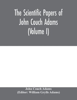 John Couch Adams, William Grylls Adams - scientific papers of John Couch Adams (Volume I), Häftad. Tillgänglighet: Lägg i varukorg