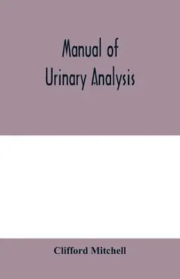 Clifford Mitchell - Manual of urinary analysis, containing a systematic course in didactic and laboratory instruction for students, together with reference tables and clinical data for practitioners, Häftad. Tillgänglighet: Lägg i varukorg