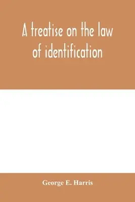 George E Harris - treatise on the law of identification, a separate branch of the law of evidence; Identity of Persons and things-Animate and Inanimate-The living and the dead-things real and personal-in civil and criminal practice-Mistaken Identity, Corpus Delicti-Idem Son, Häftad. Tillgänglighet: Lägg i varukorg