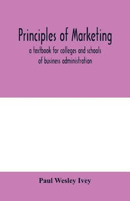 Paul Wesley Ivey - Principles of marketing; a textbook for colleges and schools of business administration, Häftad. Tillgänglighet: Lägg i varukorg