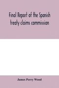 Final report of the Spanish treaty claims commission