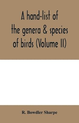 R Bowdler Sharpe - hand-list of the genera & species of birds. (Nomenclator avium tum fossilium tum viventium) (Volume II), Häftad
