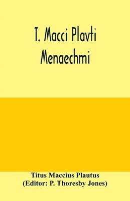 Titus Maccius Plautus, P Thoresby Jones - T. Macci Plavti. Menaechmi, Häftad