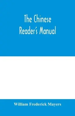 William Frederick Mayers - Chinese reader's manual, Häftad. Tillgänglighet: Lägg i varukorg