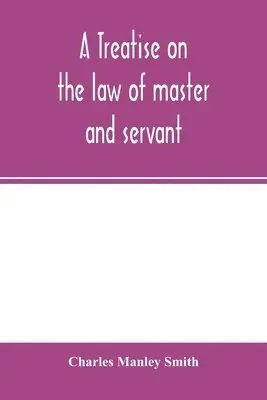 Charles Manley Smith - treatise on the law of master and servant, Häftad. Tillgänglighet: Lägg i varukorg