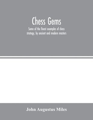 John Augustus Miles - Chess gems, Häftad. Tillgänglighet: Lägg i varukorg